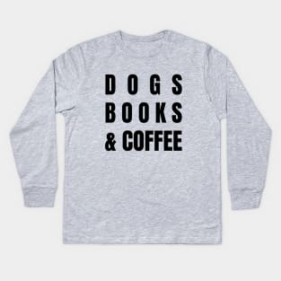 Dogs Books and Coffee Kids Long Sleeve T-Shirt